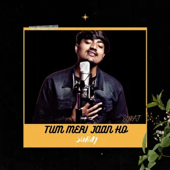 Tum Meri Jaan Ho by Suraj