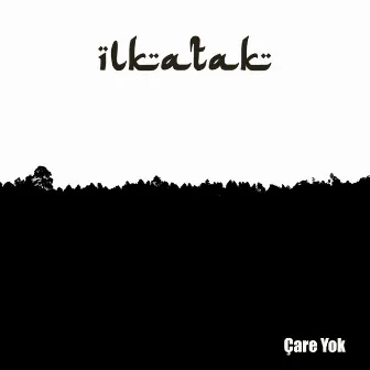 Çare Yok by İlkatak