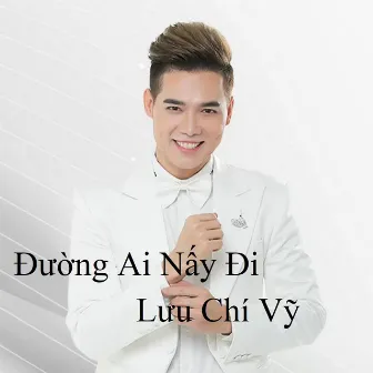 Đường Ai Nấy Đi by Lưu Chí Vỹ