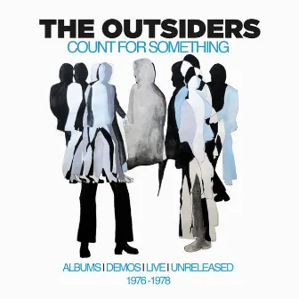 Count For Something: Albums, Demos, Live, Unreleased 1976-1978 by The Outsiders