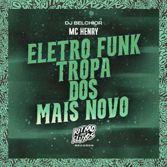 Eletro Funk Tropa dos Mais Novo by Mc Henry