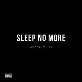 Sleep No More by Zhane White