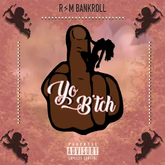 Yo Bitch by Rsm Bankroll