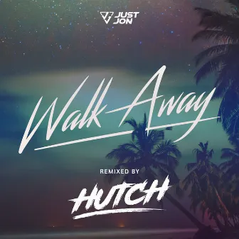 Walk Away (Hutch Remix) by Just Jon