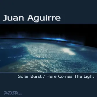 Solar Burst / Here Comes The Light by Juan Aguirre