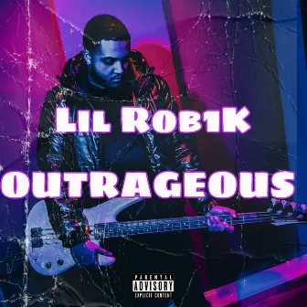 OUTRAGEOUS by Lil Rob1k