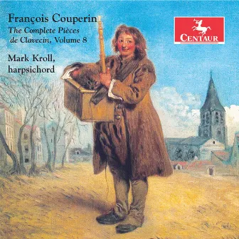 Couperin: The Complete Pièces de clavecin, Vol. 8 by Mark Kroll