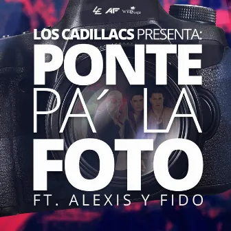 Ponte Pa´ la Foto (feat. Alexis Y Fido) by Los Cadillac's