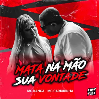 Mata na Mão Sua Vontade by Mc Cariokinha