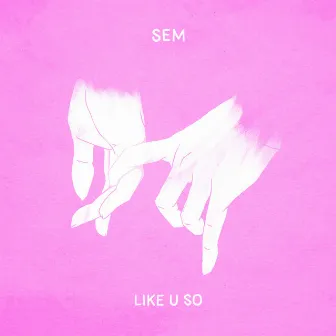 Like U So by Sem