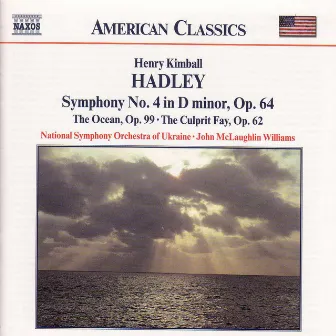 Hadley: Symphony No. 4 / The Ocean / The Culprit Fay by Henry Hadley