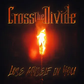 Lose Myself in You by Cross the Divide