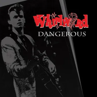 Dangerous (Rare and Unreleased 1977-1984) by Whirlwind