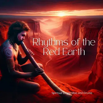 Rhythms of the Red Earth: Spiritual Didgeridoo and Drums by 