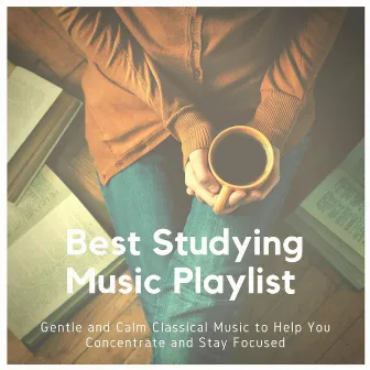 Best Studying Music Playlist: Gentle and Calm Classical Music to Help You Concentrate and Stay Focused by Andrew O'Hara