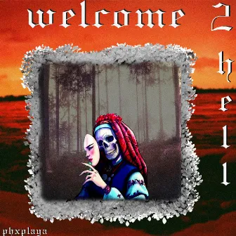 Welcome 2 Hell by PHXPLAYA