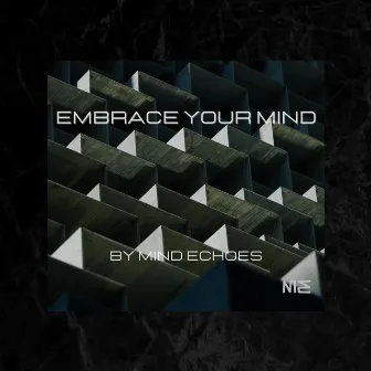 Embrace Your Mind by Mind Echoes