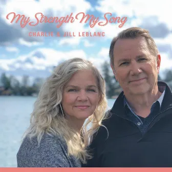 My Strength My Song by Charlie & Jill LeBlanc