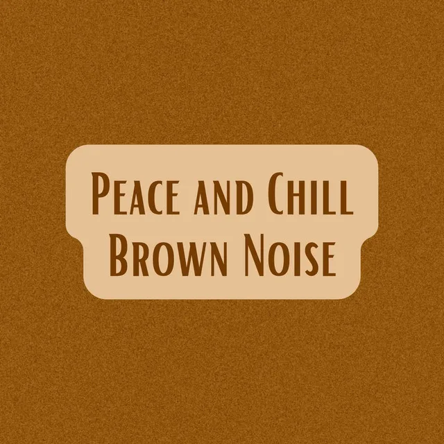 Peace and Chill Brown Noise