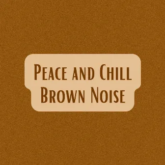 Peace and Chill Brown Noise by Brown Noise Warriors