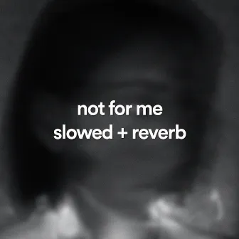 not for me - slowed + reverb by golden dust