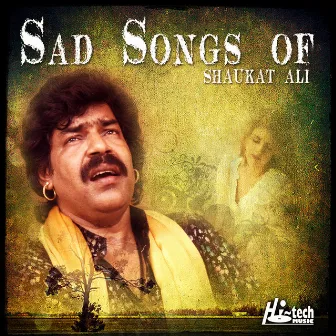 Sad Songs of Shaukat Ali by Shaukat Ali