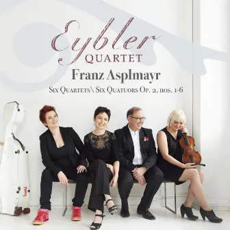 Franz Asplmayr: Six Quartets, Op. 2 Nos. 1-6 by Eybler Quartet