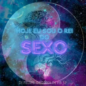 MAIS HOJE EU SOU O REI DO SEXO by DJ Felipe Detona