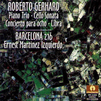 Gerhard: Piano Trio, Cello Sonata, Concierto para Ocho & Libra by Barcelona 216