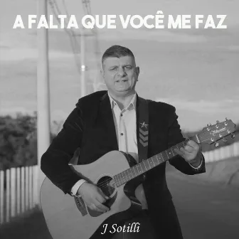 A Falta Que Você Me Faz by J Sotilli