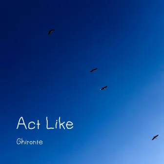 Act Like by Ghironte