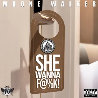 She Wanna F@%K! by Moone Walker