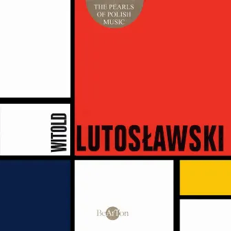 Witold Lutosławski: The Pearls of Polish Music by Olga Pasiecznik