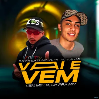 Vai e Vem: Vem Me Da, Da pra Mim by Mc Vuk Vuk