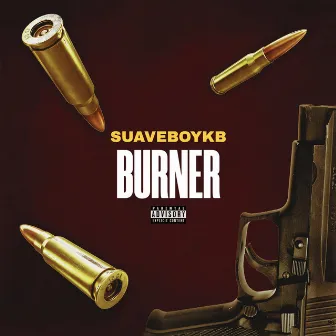 BURNER by SuaveBoyKB