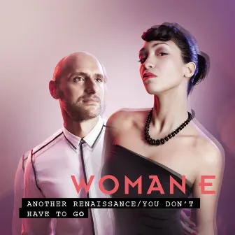 Another Renaissance / You Don't Have To Go by Woman E