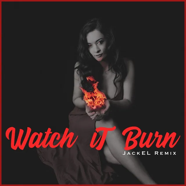 Watch It Burn (JackEL Remix)