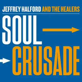 Soul Crusade by Jeffrey Halford and The Healers