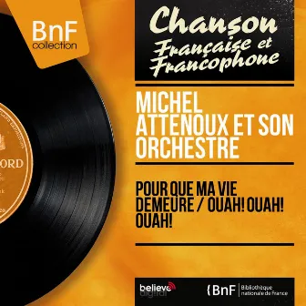 Pour que ma vie demeure / Ouah! Ouah! Ouah! (Mono Version) by Michel Attenoux et son Orchestre