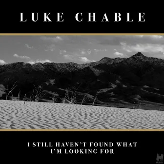 I Still Haven't Found What I'm Looking For by Luke Chable