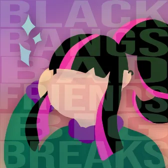 Black Bangs, Bad Friends, Big Breaks by DōngSoo