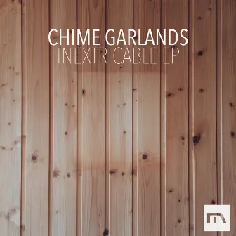 Inextricable EP by Chime Garlands