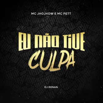 Eu Não Tive Culpa by MC Pett