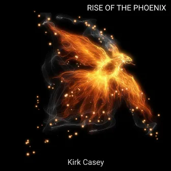 Rise of the Phoenix by Kirk Casey