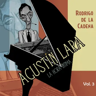 Agustín Lara. La hora íntima Vol. 3 by Rodrigo De La Cadena