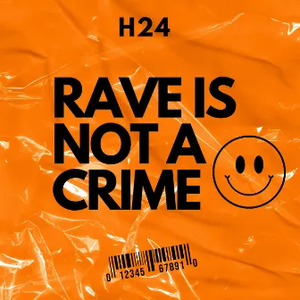 RAVE IS NOT A CRIME by H 24