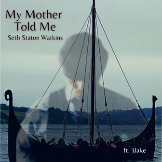 My Mother Told Me by Seth Staton Watkins