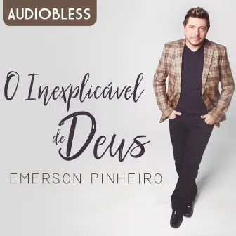 O Inexplicável de Deus by Emerson Pinheiro