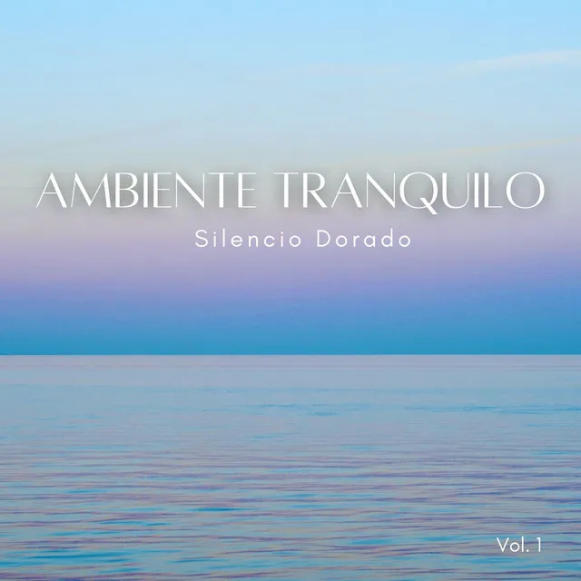 Ambiente Tranquilo: Silencio Dorado Vol. 1