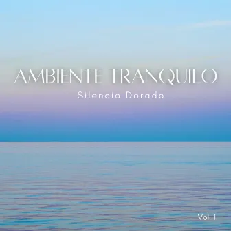 Ambiente Tranquilo: Silencio Dorado Vol. 1 by Relajante Lo Fi